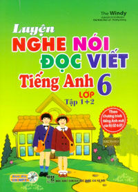 Luyện Nghe Nói - Đọc - Viết Tiếng Anh Lớp 6 (Kèm CD)