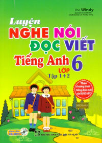 Luyện Nghe Nói - Đọc - Viết Tiếng Anh Lớp 6 (Kèm CD)