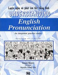 Luyện nghe và phát âm tốt tiếng Anh - Understanding English pronounciation – Susan Boyer (Kèm 3 CD)