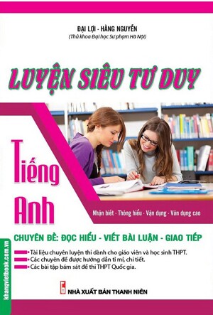 Luyện Siêu Tư Duy Tiếng Anh Chuyên Đề: Đọc Hiểu - Viết Bài Luận - Giao Tiếp