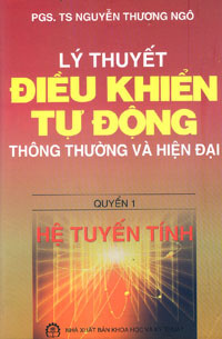 Lý thuyết điều khiển tự động thông thường và hiện đại - Quyển 1: Hệ tuyến tính