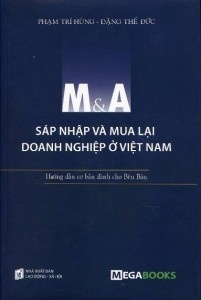 M & A - Sáp nhập và mua lại doanh nghiệp ở Việt Nam - Phạm Trí Hùng, Đặng Thế Đức