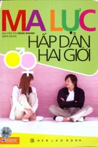 Ma lực hấp dẫn hai giới - Nguyễn Thị Hồng Khanh (Biên soạn)