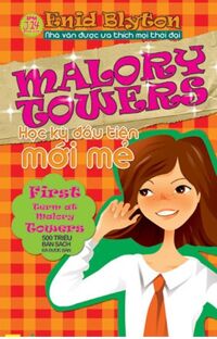 Malory Towers (T1): Học kỳ đầu mới mẻ - Enid Blyton