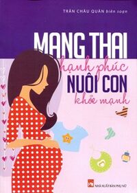 Mang Thai Hạnh Phúc Nuôi Con Khỏe Mạnh