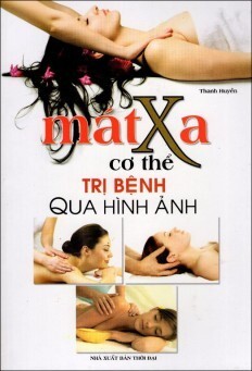 Mát Xa Cơ Thể Trị Bệnh Qua Hình Ảnh - Tác giả: Thanh Huyền