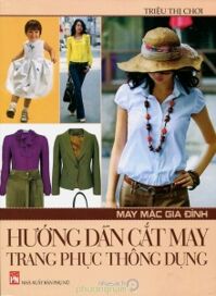 May Mặc gia đình - Hướng dẫn cắt may trang phục thông dụng - Triệu Thị Chơi