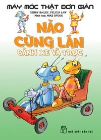 Máy Móc Thật Đơn Giản - Nào Cùng Lăn Bánh Xe Và Trục