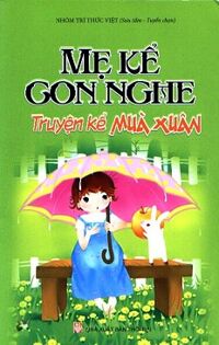 Mẹ Kể Con Nghe - Truyện Kể Mùa Xuân