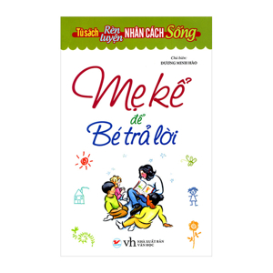 Mẹ Kể Để Bé Trả Lời Tác giả Dương Minh Hào