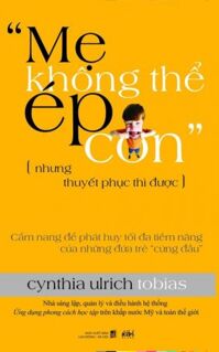 Mẹ không thể ép con, nhưng thuyết phục thì được - Cynthia Ulrich Tobias