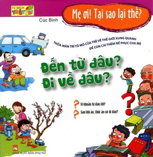 Mẹ Ơi Tại Sao Lại Thế Đến Từ Đâu Đi Về Đâu