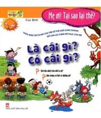 Mẹ Ơi, Tại Sao Lại Thế - Là Cái Gì? Có Cái Gì?