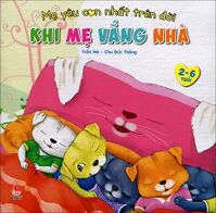 Mẹ Yêu Con Nhất Trên Đời - Khi Mẹ Vắng Nhà