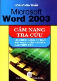 Microsoft Word 2003 - Cẩm Nang Tra Cứu - Tác giả: Hoàng Gia Tuấn