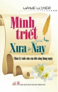 Minh Triết Xưa Và Nay - Chân Lý Vĩnh Cửu Của Đời Sống Hàng Ngày