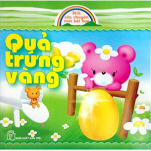 Quả Trứng Vàng (Mỗi Câu Chuyện - Một Bài Học)