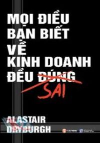 Mọi điều bạn biết về kinh doanh đều sai