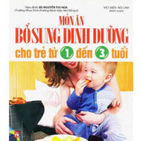 Món ăn bổ sung dinh dưỡng cho trẻ từ 1 đến 3 tuổi - Việt Điển, Bội Linh