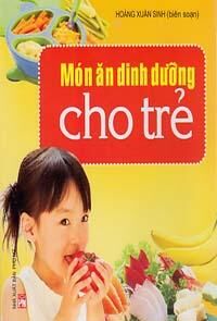 Món ăn dinh dưỡng cho trẻ - Hoàng Xuân Sinh (Biên soạn)