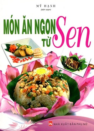 Món ăn ngon từ sen - Mỹ Hạnh