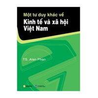 Một Tư Duy Khác Về Kinh Tế Và Xã Hội Việt Nam