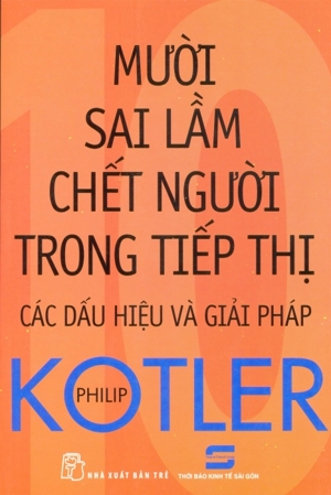 Mười sai lầm chết người trong tiếp thị: Các dấu hiệu và giải pháp - Philip Kotler