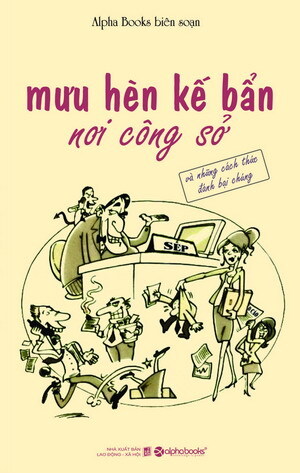 Mưu hèn kế bẩn nơi công sở - Alpha Books