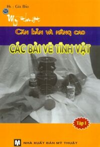 Mỹ thuật căn bản và nâng cao - Các bài vẽ tĩnh vật (T1) - Gia Bảo