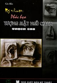 Mỹ thuật - Phác họa tượng mặt ngũ quan thạch cao - Gia Bảo