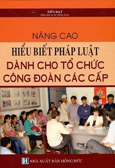 Nâng Cao Hiểu Biết Pháp Luật Dành Cho Tổ Chức Công Đoàn Các Cấp