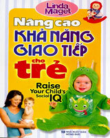 Nâng Cao Khả Năng Giao Tiếp Cho Trẻ (Raise Your Child's Social IQ)