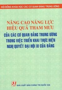 Nâng Cao Năng Lực Hiệu Quả Tham Mưu Của Các Cơ Quan Đảng Trung Ương Trong Việc Triển Khai Thực Hiện Nghị Quyết Đại Hội XI Của Đảng