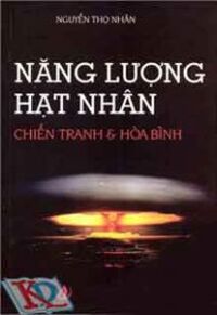 Năng Lượng Hạt Nhân - Chiến Tranh & Hòa Bình