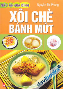 Nấu ăn gia đình - Xôi chè bánh mứt - Nguyễn Thị Phụng