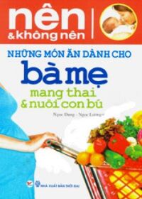 Nên và không nên - Những món ăn dành cho bà mẹ mang thai & nuôi con bú - Ngọc Dung & Ngọc Lương