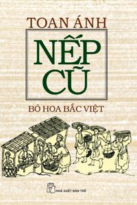 Nếp cũ - Bó hoa Bắc Việt - Toan Ánh