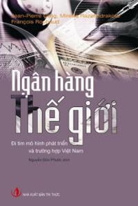 Ngân hàng Thế giới – Đi tìm mô hình phát triển và trường hợp Việt Nam