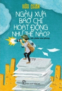 Ngày xưa báo chí hoạt động như thế nào? - Hữu Quân