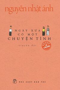 Ngày Xưa Có Một Chuyện Tình (Bìa Mềm) - Nguyễn Nhật Ánh