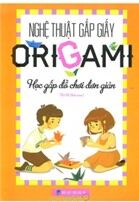 Nghệ Thuật Gấp Giấy Origami - Học Gấp Đồ Chơi Đơn Giản