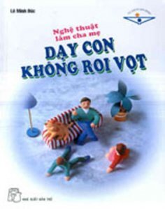 Nghệ thuật làm cha mẹ - Dạy con không roi vọt - Nhiều tác giả