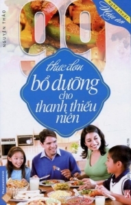 Nghệ thuật nấu ăn - 99 thực đơn bổ dưỡng cho thanh thiếu niên - Nguyên Thảo