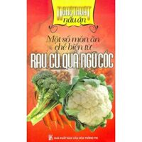 Nghệ thuật nấu ăn - Một số món ăn chế biến từ rau, củ, quả, ngũ cốc - Phương Lan