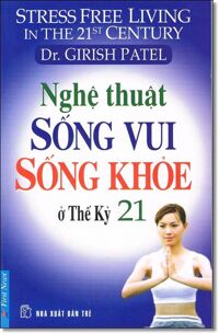 Nghệ thuật sống vui sống khỏe ở thế kỉ 21 - Dr. Girish Patel