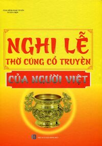 Nghi Lễ Thờ Cúng Cổ Truyền Của Người Việt