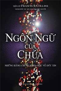 Ngôn ngữ của chúa: Những bằng chứng khoa học về đức tin - Francis S. Collins