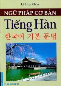 Ngữ Pháp Cơ Bản Tiếng Hàn (Tái Bản 2015)