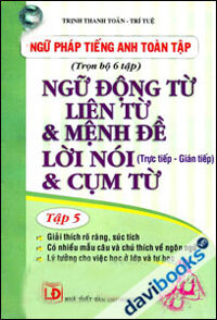 Ngữ Pháp Tiếng Anh Toàn Tập - Ngữ Động Từ, Liên Từ & Mệnh Đề Lời Nói & Cụm Từ (Tập 5)