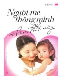 Người mẹ thông minh sẽ làm thế này - Diệp My